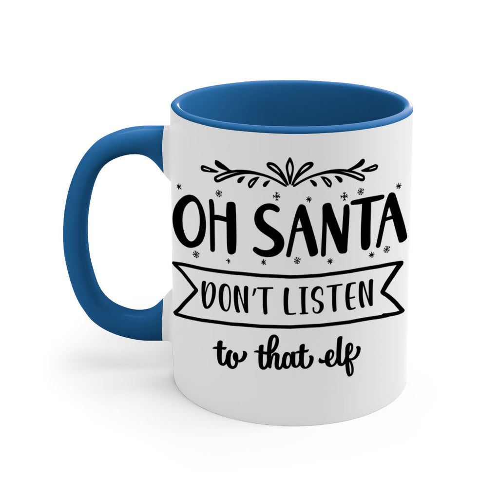 oh santa don t listen to that elf style 560#- christmas-Mug / Coffee Cup