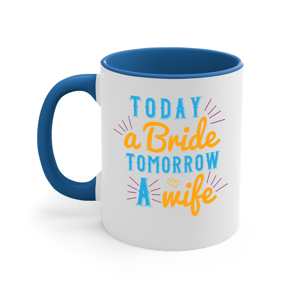 today a bride tomorrow a wife 12#- bride-Mug / Coffee Cup