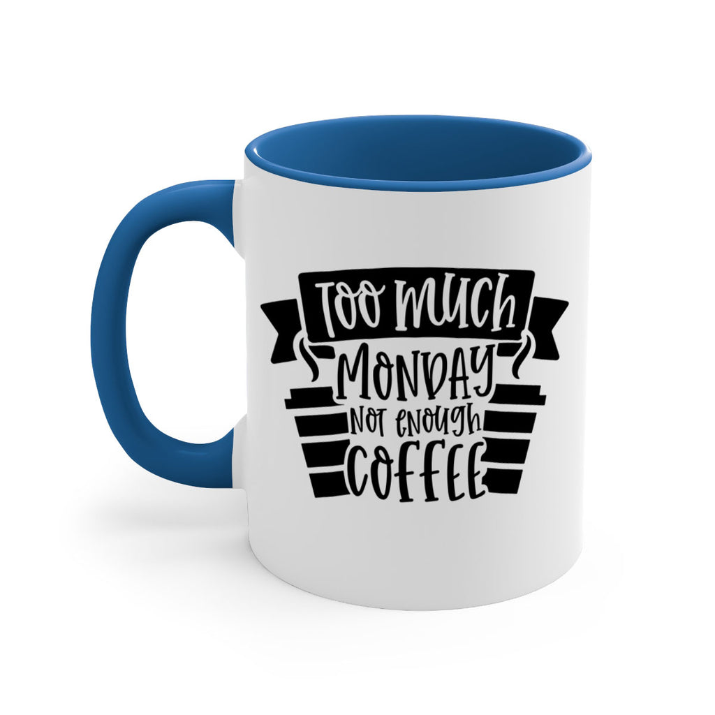 too much monday not enough coffee 11#- coffee-Mug / Coffee Cup