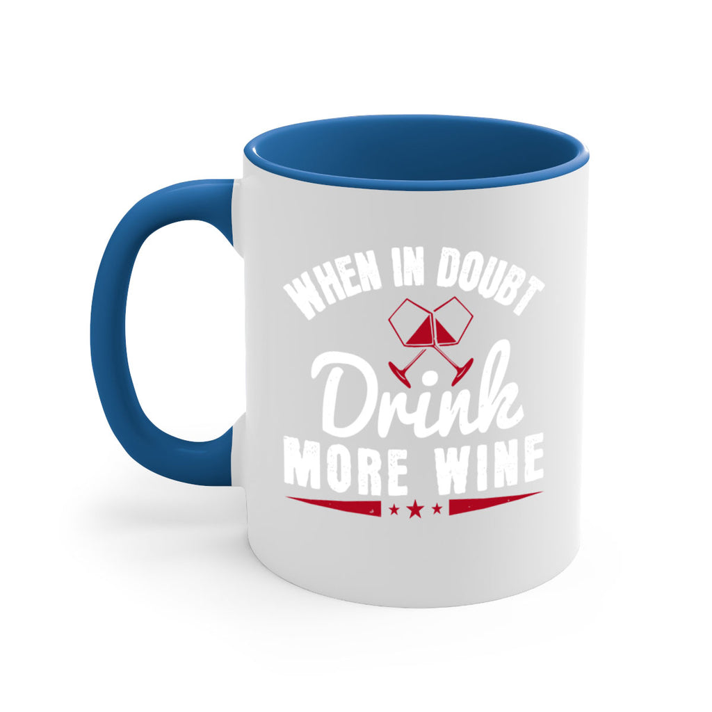 when in doubt drink more wine 113#- wine-Mug / Coffee Cup