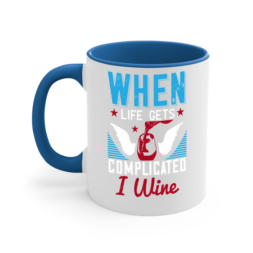 when life gets complicated i wine 112#- wine-Mug / Coffee Cup