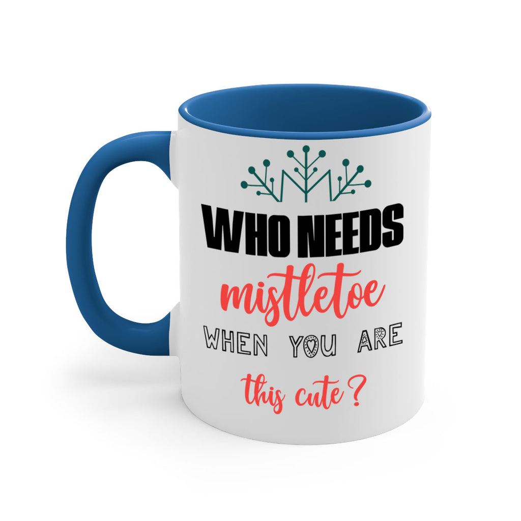 who needs mistletoe when you are this cute style 1234#- christmas-Mug / Coffee Cup