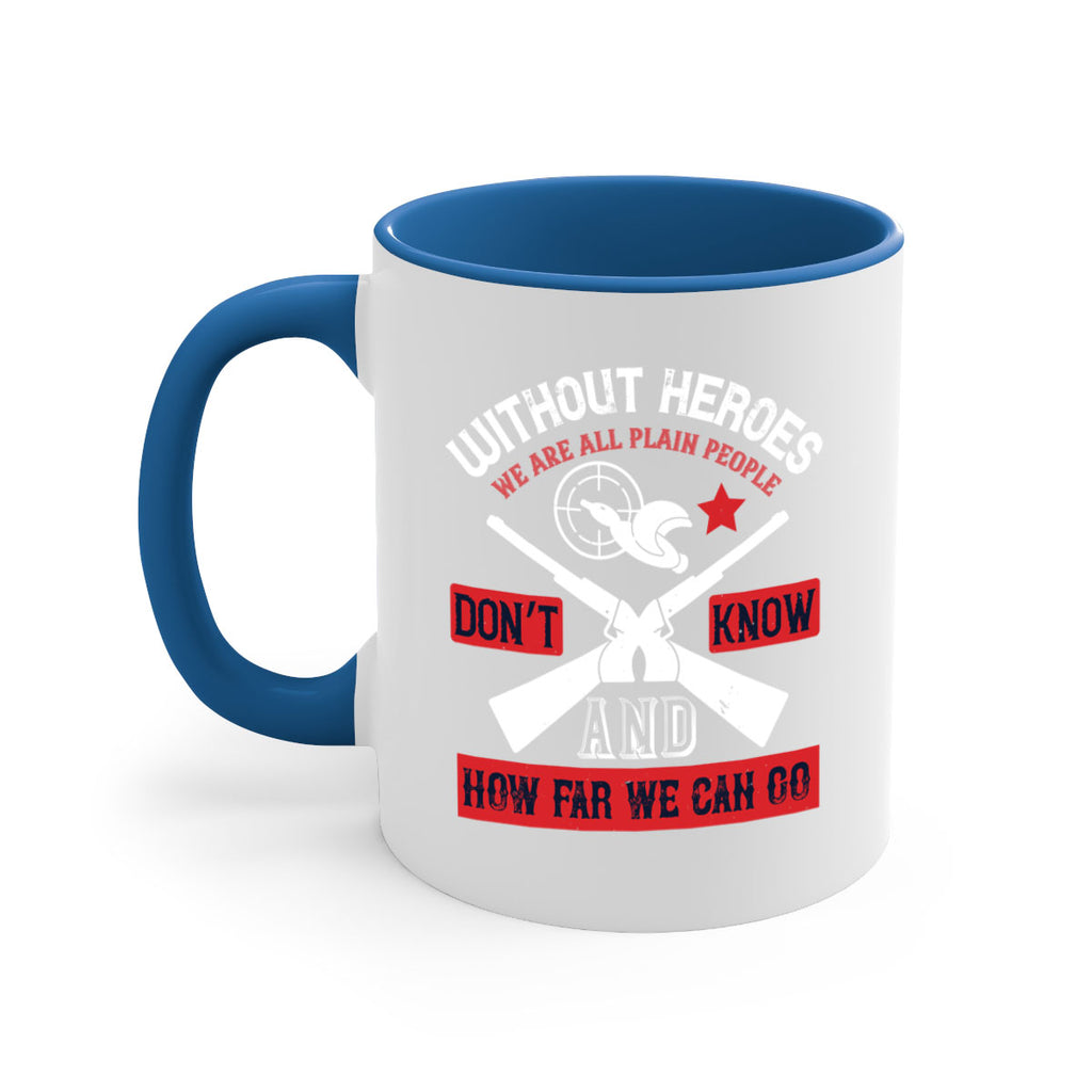 without heroes we are all plain people and don’t know how far we can go 2#- veterns day-Mug / Coffee Cup