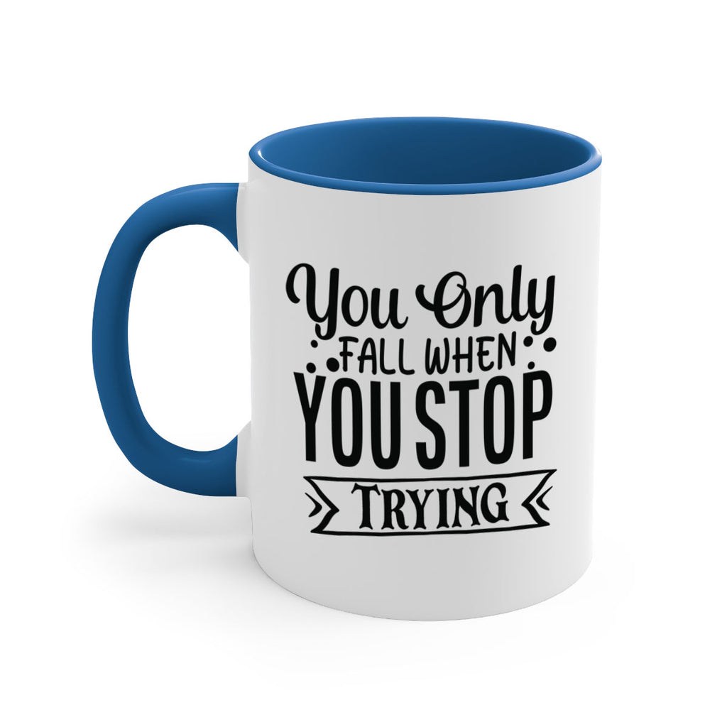 you only fall when you stop trying Style 56#- motivation-Mug / Coffee Cup