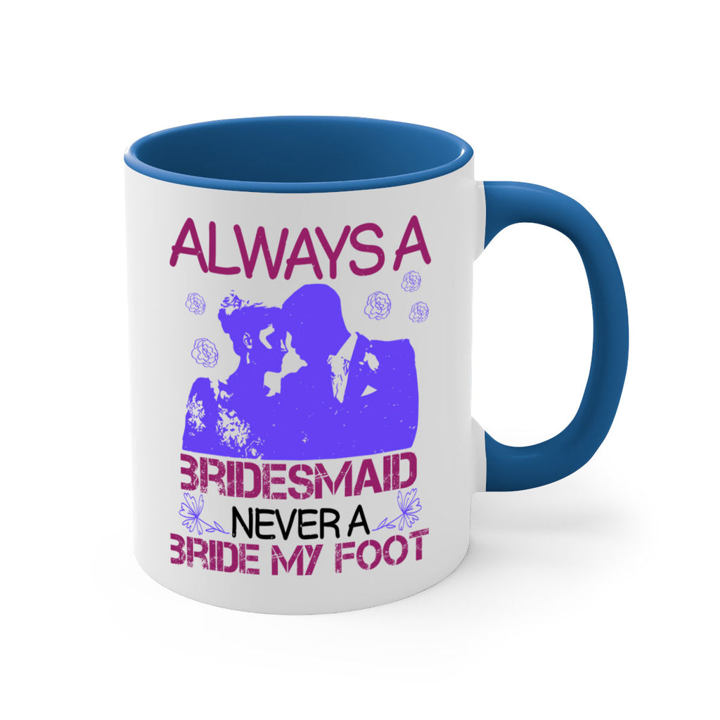 Always a bridesmaid never a bride my foot 88#- bride-Mug / Coffee Cup