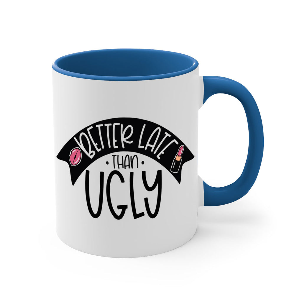 Better Late Than Ugly Style 132#- makeup-Mug / Coffee Cup