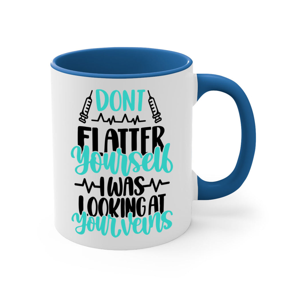 Dont Flatter Yourself I Was Looking At Your Veins Style Style 201#- nurse-Mug / Coffee Cup