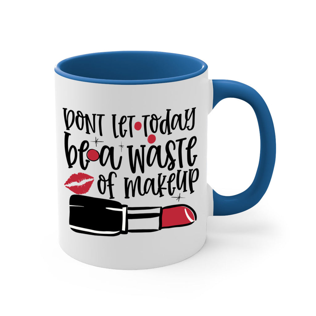 Dont let today be a waste of makeup design Style 239#- makeup-Mug / Coffee Cup