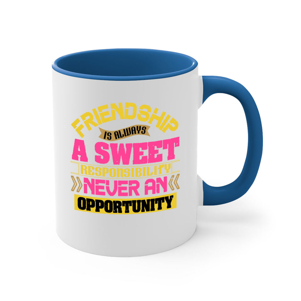 Friendship is always a sweet responsibility never an opportunity Style 106#- best friend-Mug / Coffee Cup