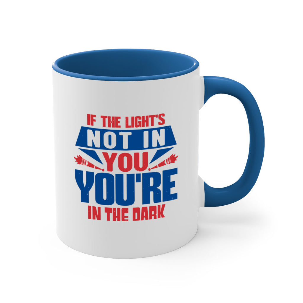 If the lights not in you youre in the dark Style 14#- 4th Of July-Mug / Coffee Cup