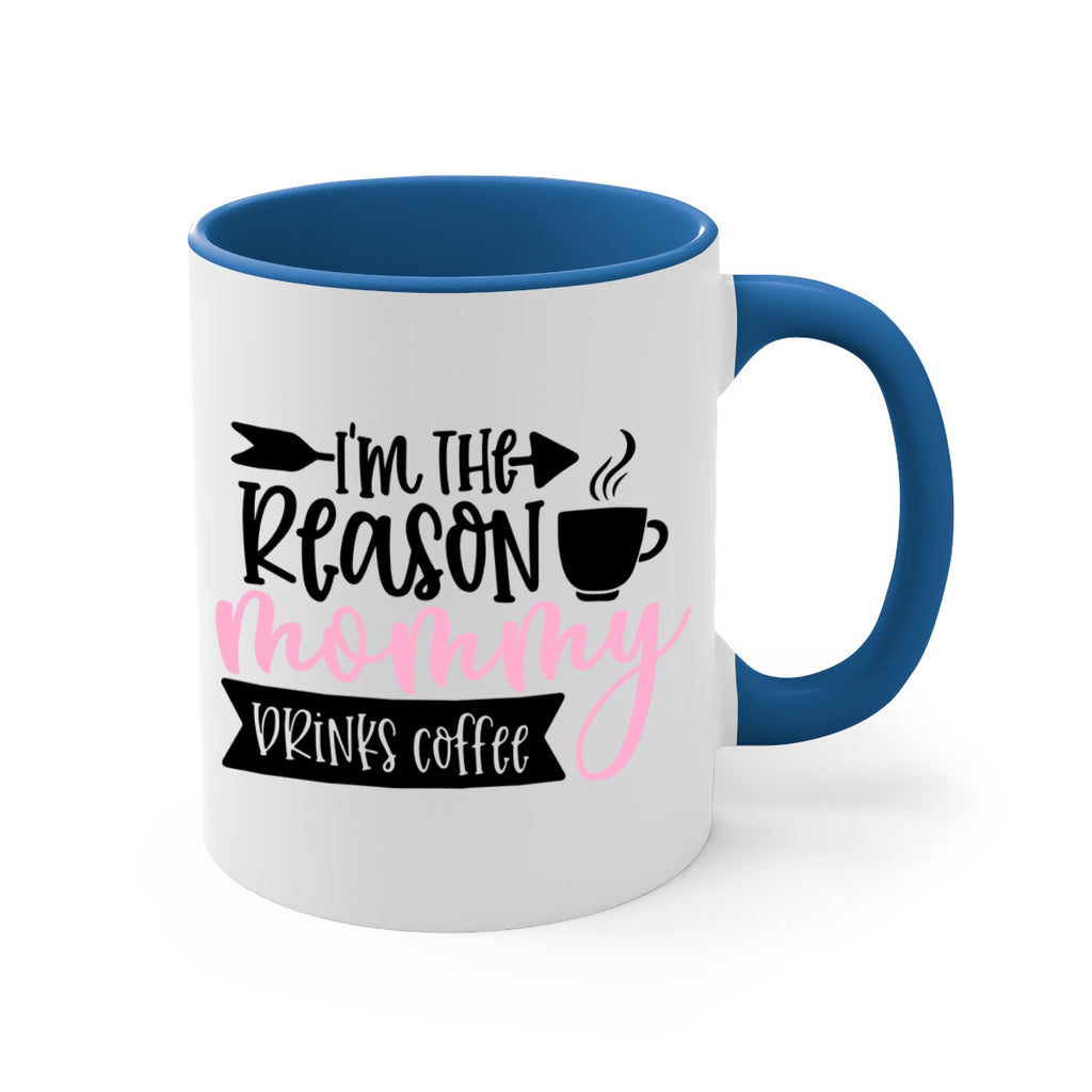 Im The Reason Mommy Drinks Coffee Style 82#- baby2-Mug / Coffee Cup