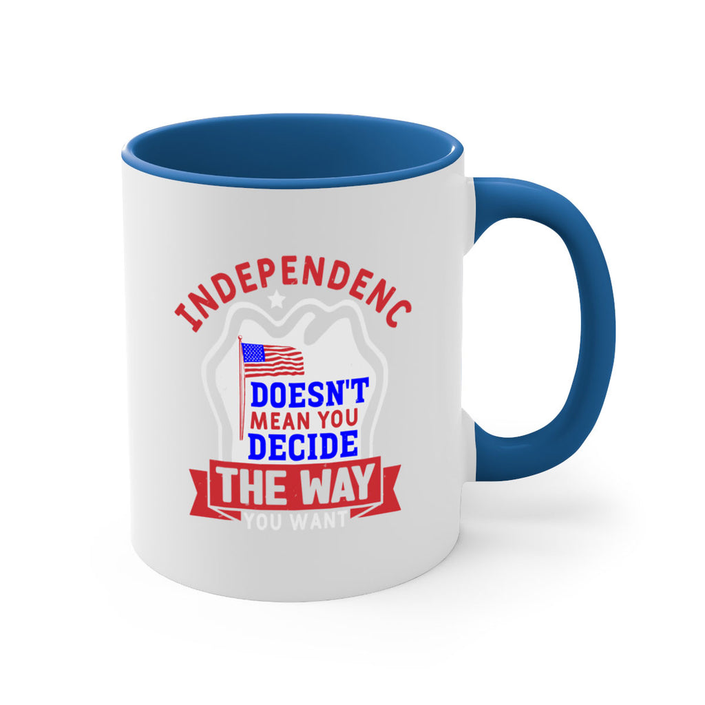 Independence doesnt mean you get to decide Style 23#- 4th Of July-Mug / Coffee Cup