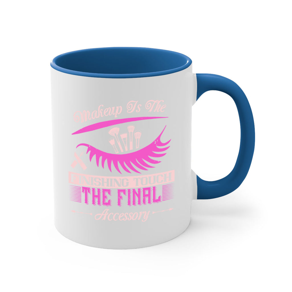 Makeup is the finishing touch the final accessory Style 192#- makeup-Mug / Coffee Cup