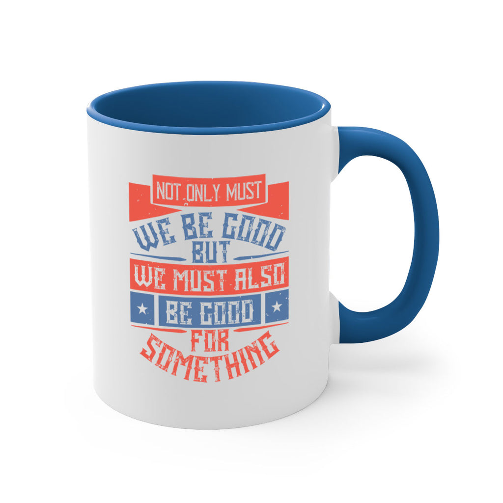 Not only must we be good but we must also be good for something Style 40#-Volunteer-Mug / Coffee Cup