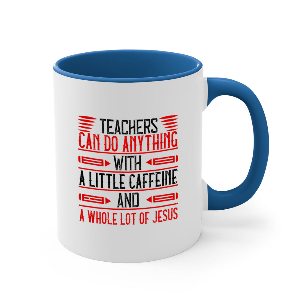 Teachers Can Do Anything With A Little Caffeine And A Whole Lot Of Jesus Style 10#- teacher-Mug / Coffee Cup