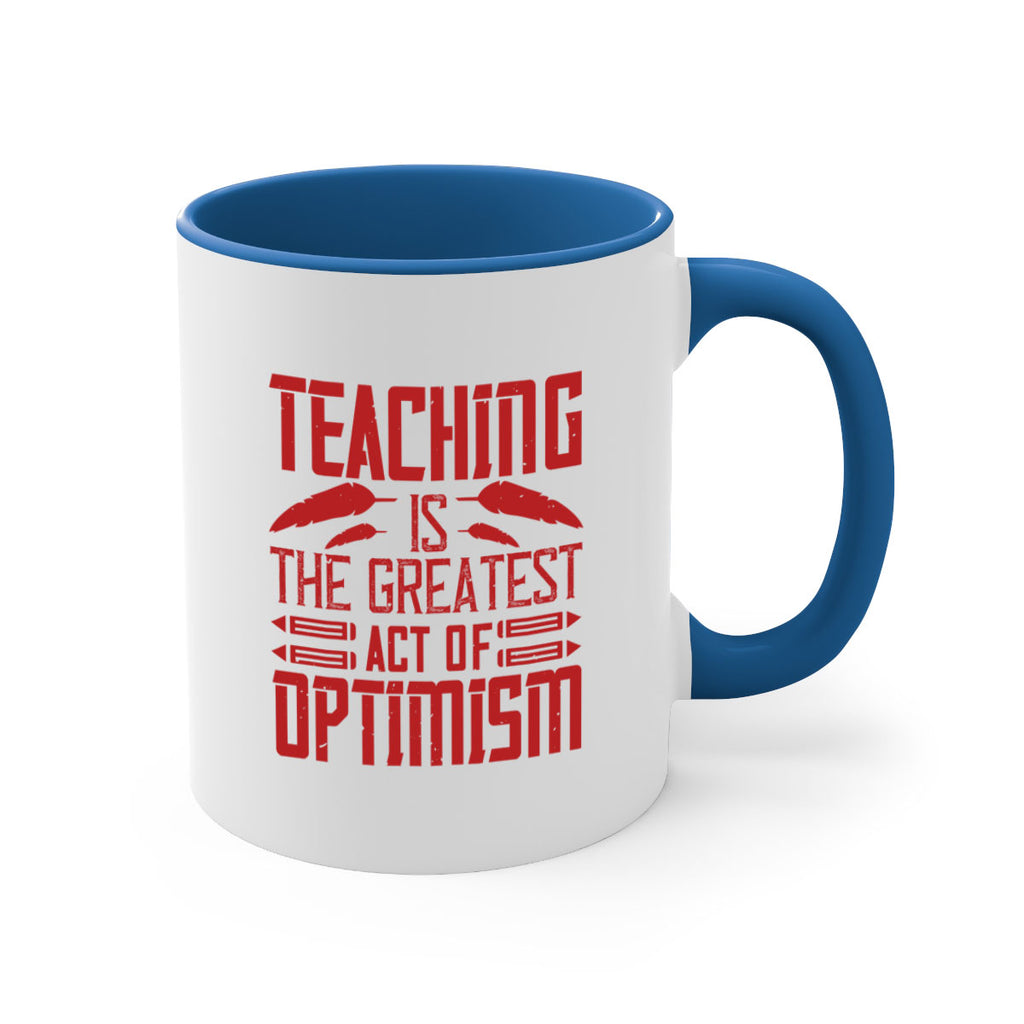 Teaching is the greatest act of optimism Style 8#- teacher-Mug / Coffee Cup