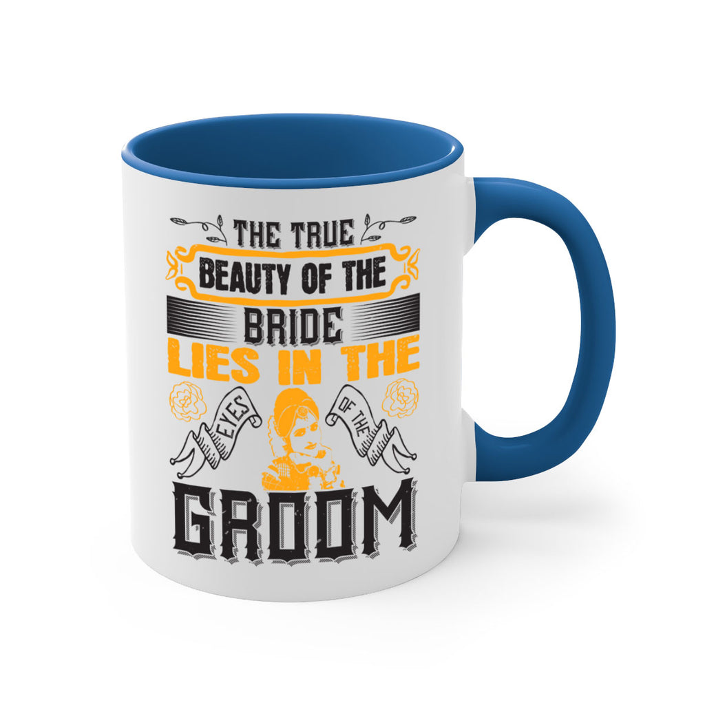 The true beauty of the bride lies in the eyes of the groom  20#- bride-Mug / Coffee Cup