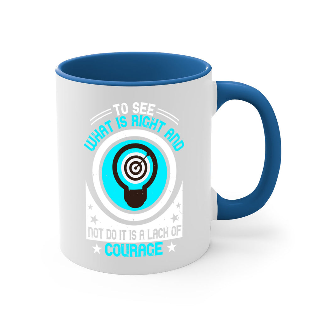 To See What Is Right And Not Do It Is A Lack Of Courage Style 11#- motivation-Mug / Coffee Cup