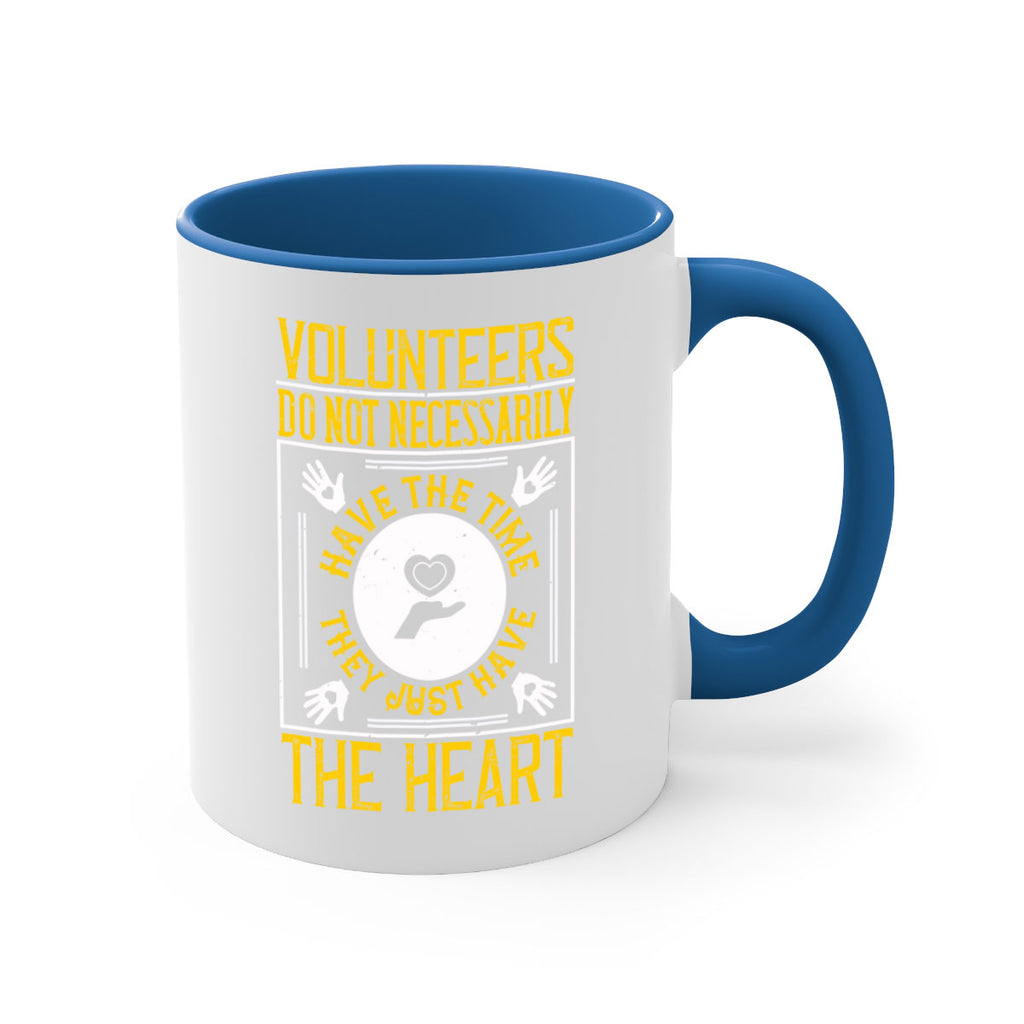 Volunteers do not necessarily have the time they just have the heart Style 13#-Volunteer-Mug / Coffee Cup