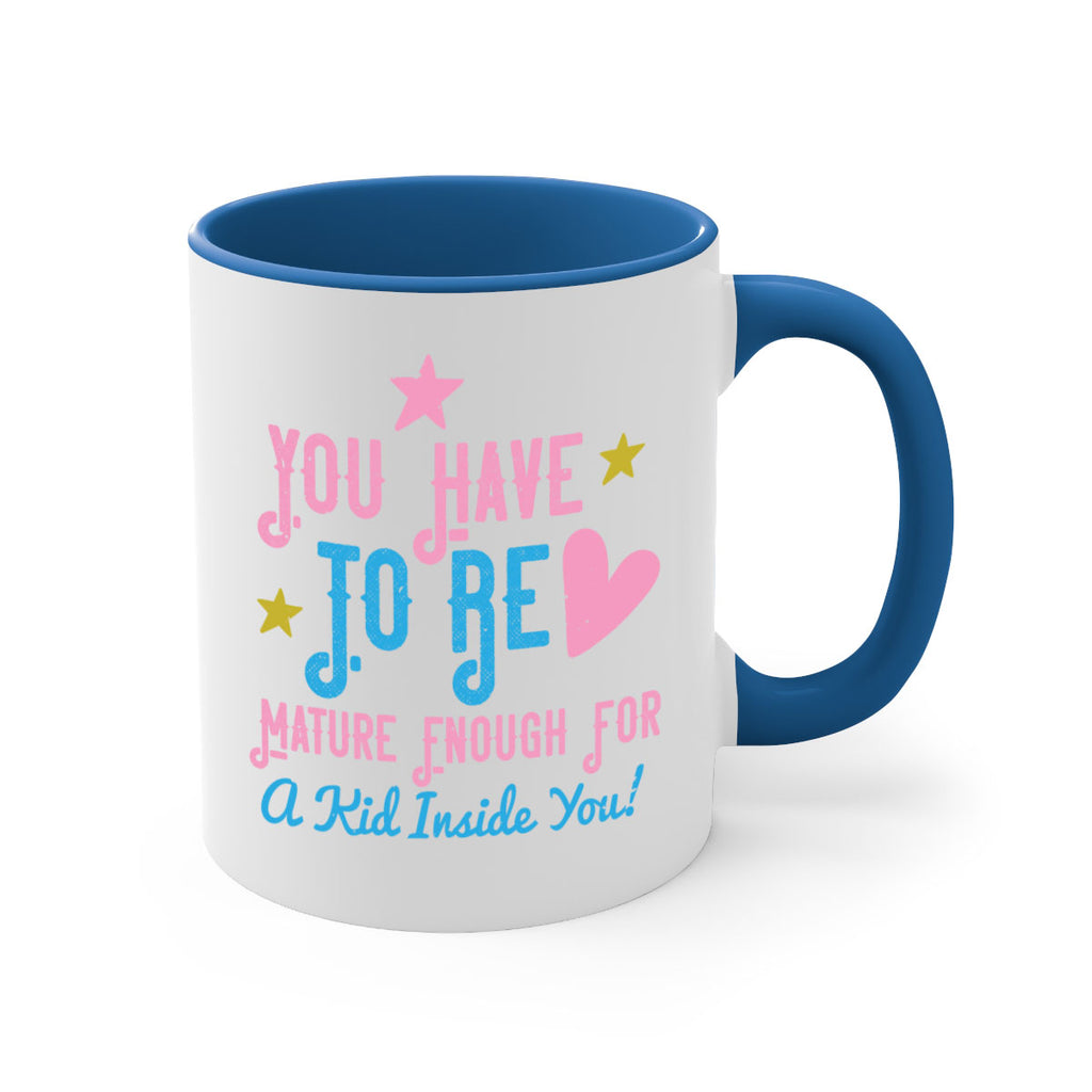 You Have To Be Mature Enough For A Kid Inside You Style 10#- kids-Mug / Coffee Cup