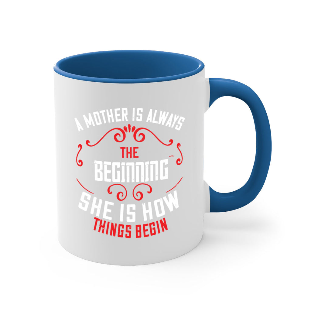 a mother is always the beginning she is how things begin 245#- mom-Mug / Coffee Cup