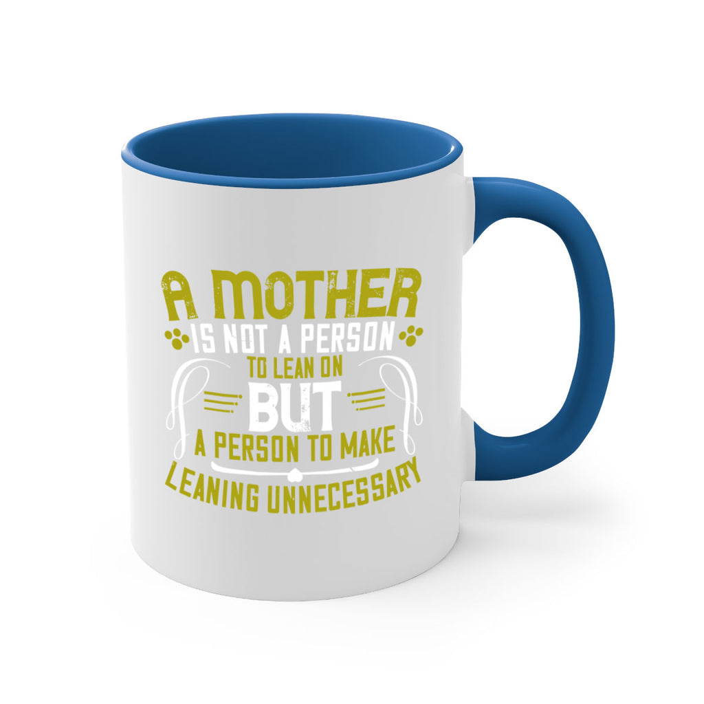 a mother is not a person to lean on 244#- mom-Mug / Coffee Cup
