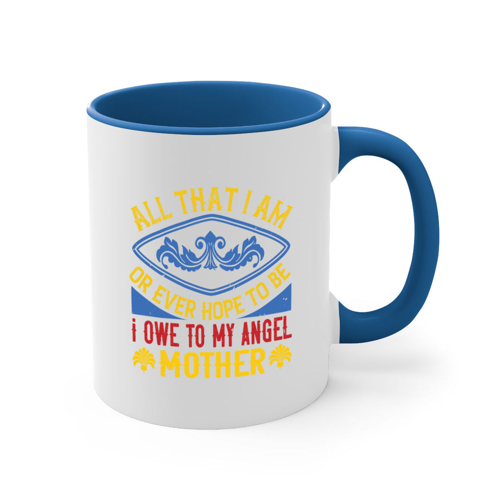 all that i am or ever hope to be i owe to my angel mother 221#- mom-Mug / Coffee Cup