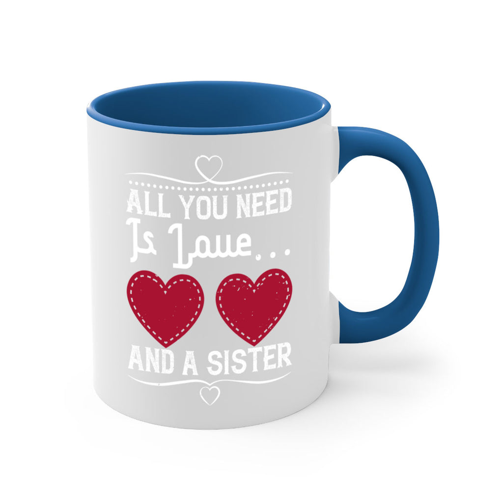 all you need is love… and a sister 41#- sister-Mug / Coffee Cup