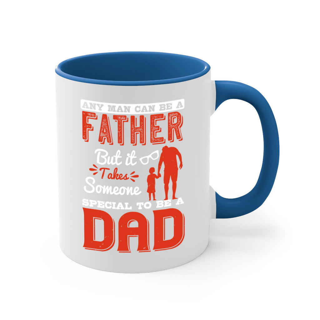 any man can be a father but it takes someone special to be a dad 134#- fathers day-Mug / Coffee Cup