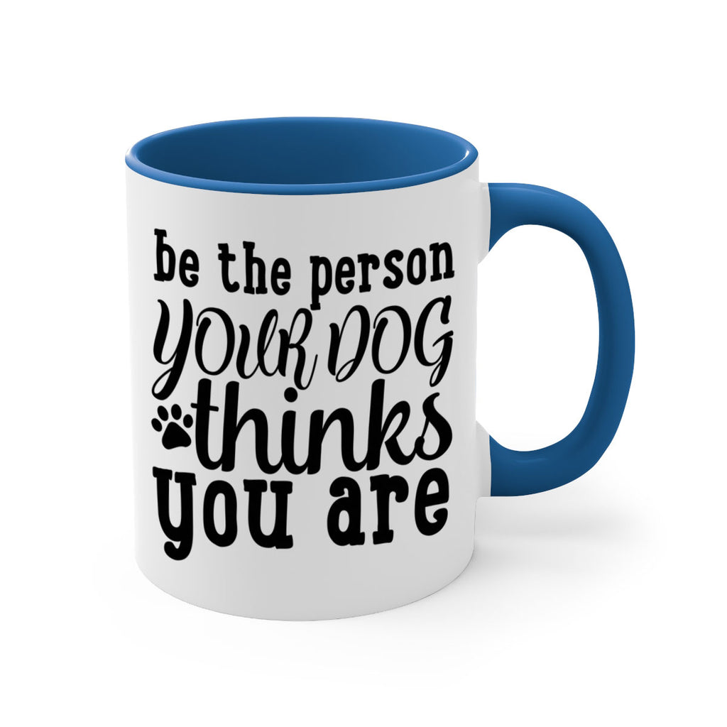 be the person your dog thinks you are Style 126#- Dog-Mug / Coffee Cup