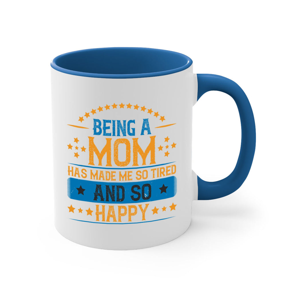 being a mom has made me so tired and so happy 211#- mom-Mug / Coffee Cup