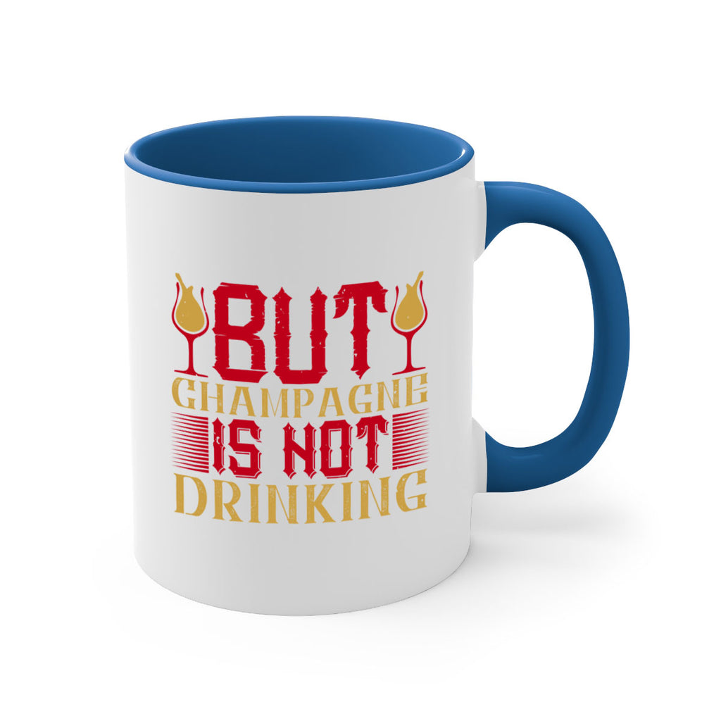 but champagne is not drinking 12#- drinking-Mug / Coffee Cup