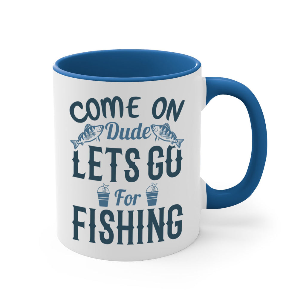 come on dude 171#- fishing-Mug / Coffee Cup