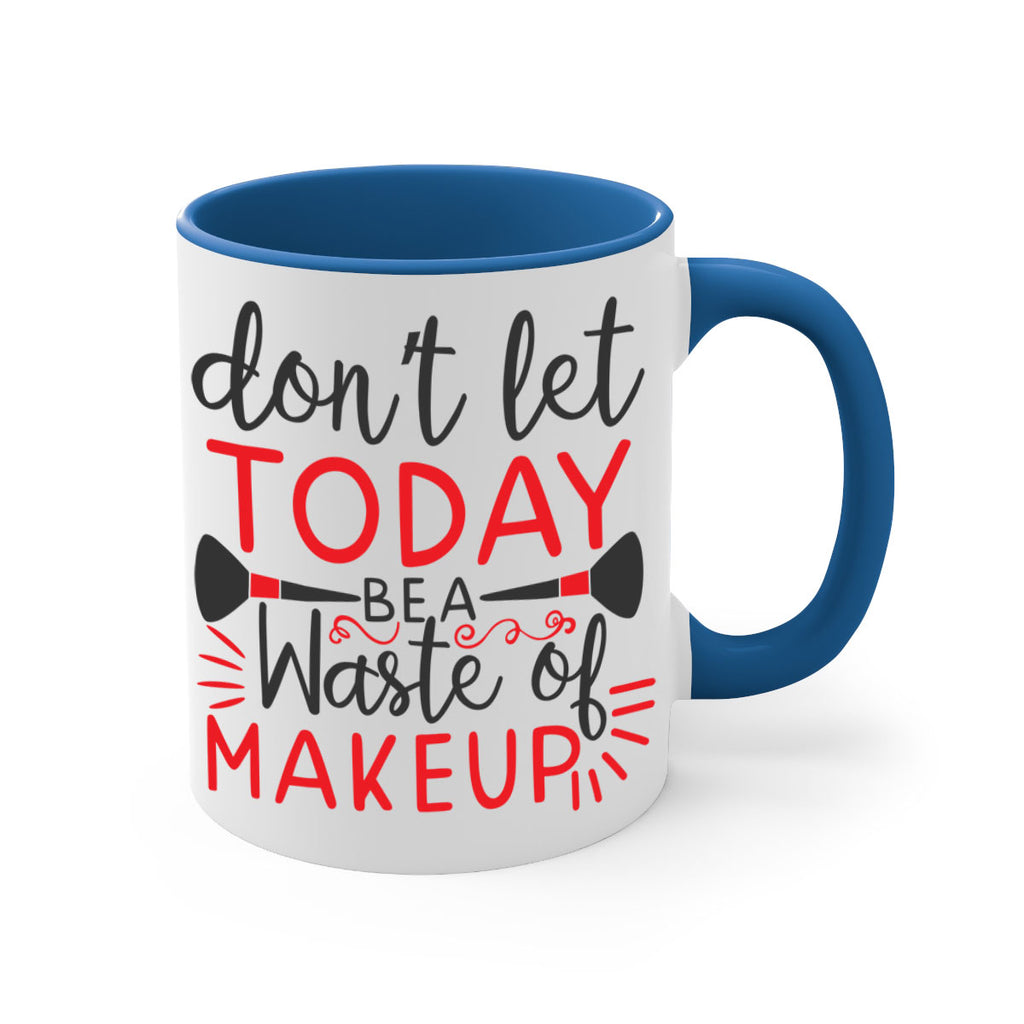 don’t let today be a waste of makeup Style 158#- makeup-Mug / Coffee Cup