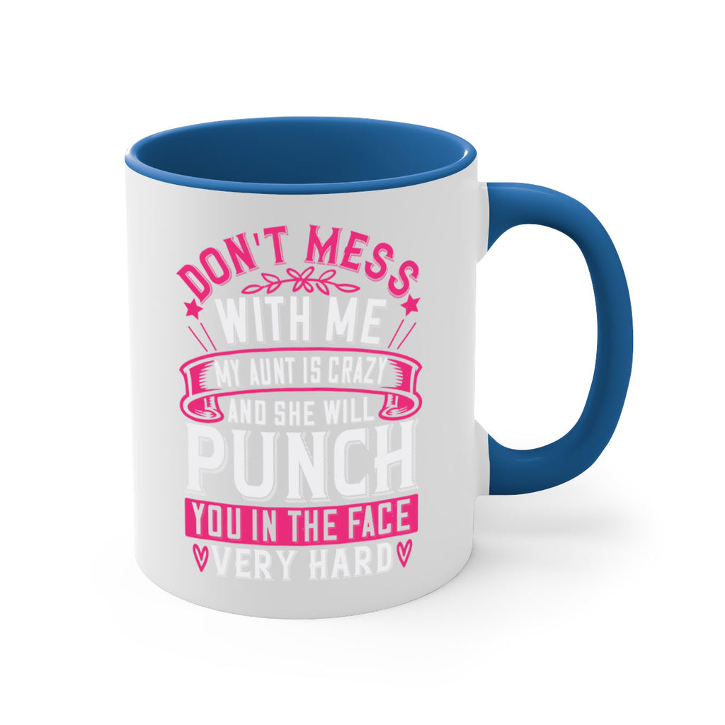 dont mess with me my aunt is crazy and she will punch you in the face very hard Style 59#- aunt-Mug / Coffee Cup