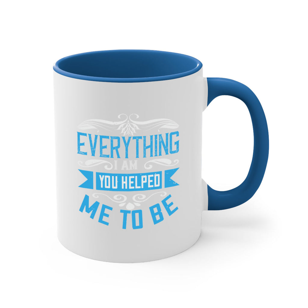 everything i am you helped me to be 186#- mom-Mug / Coffee Cup