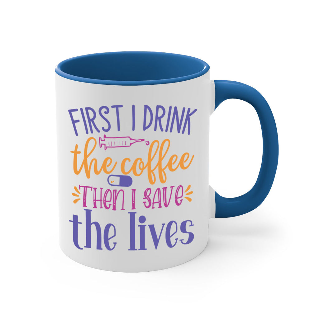 first i drink the coffee then i save the lives Style 384#- nurse-Mug / Coffee Cup