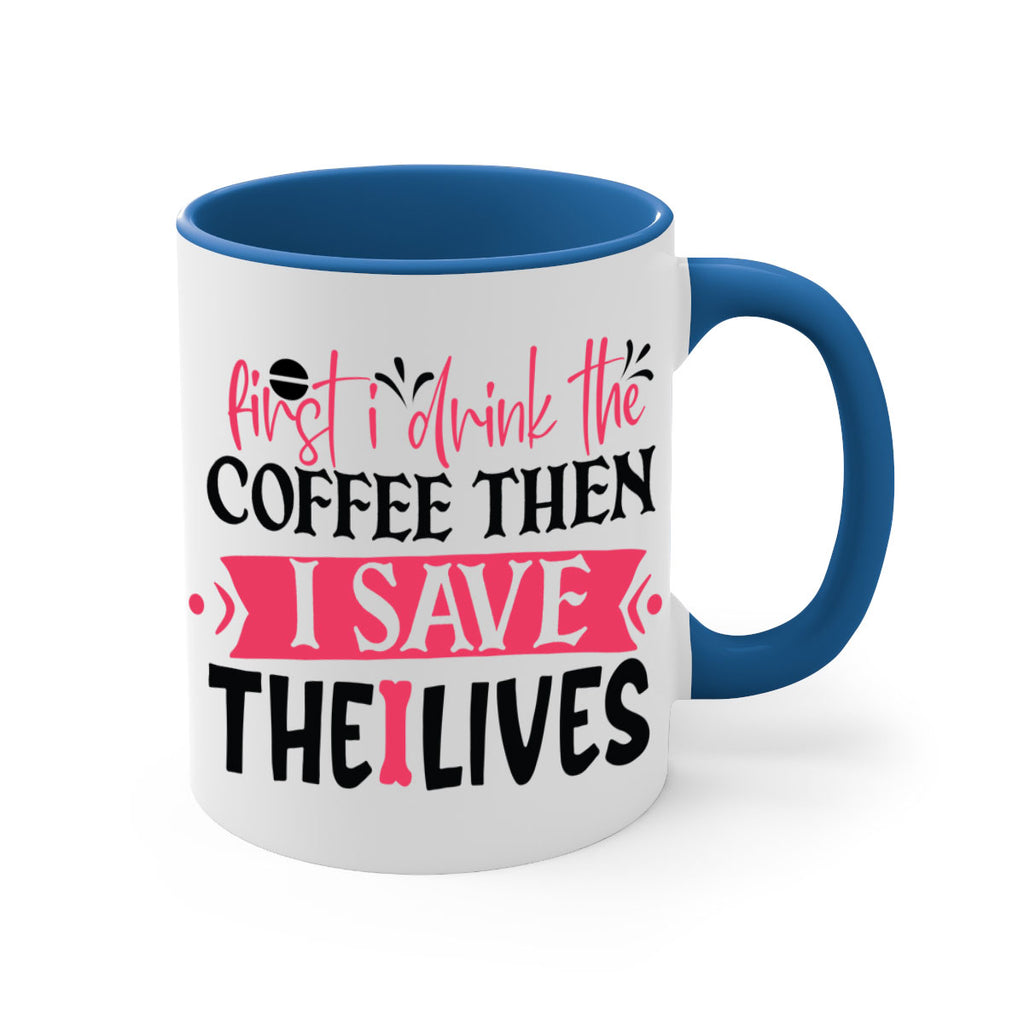 first i drink the coffee then i save the lives Style 385#- nurse-Mug / Coffee Cup