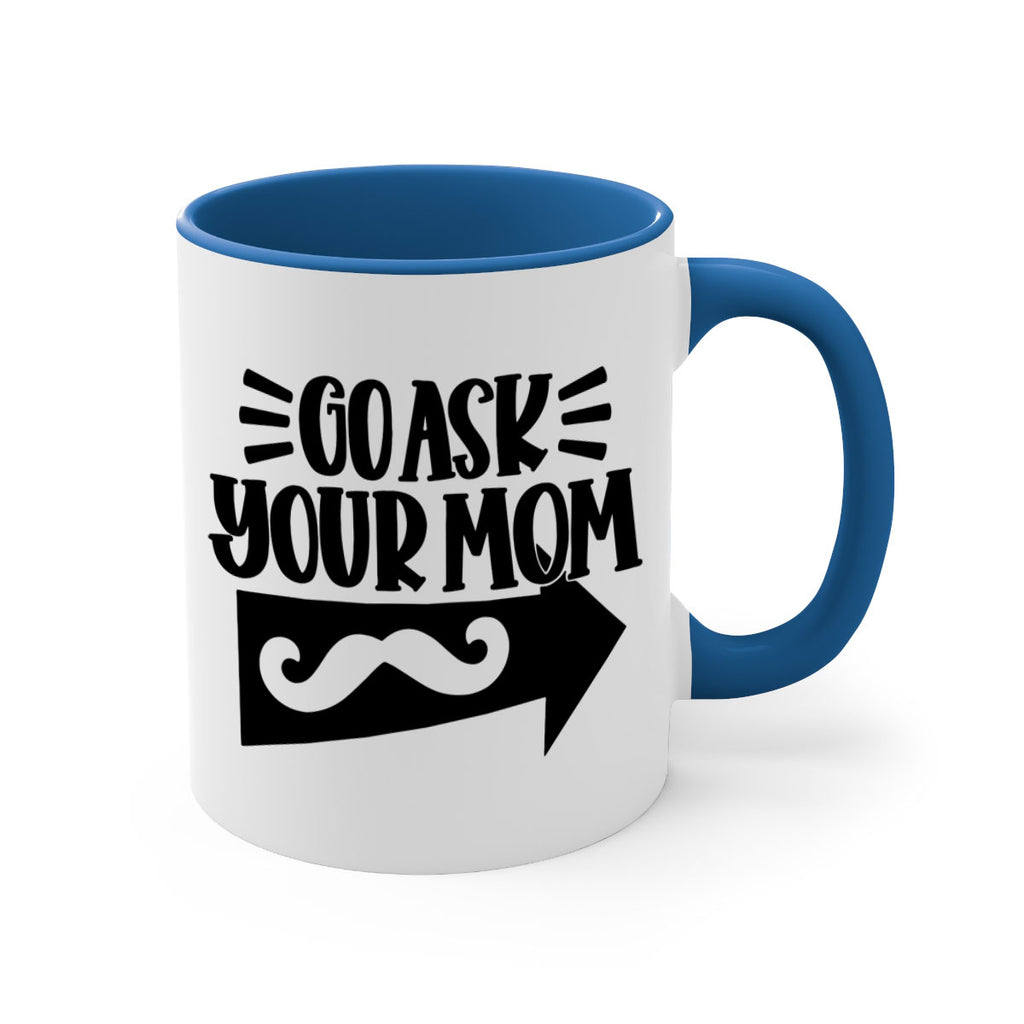 go ask your mom 50#- fathers day-Mug / Coffee Cup