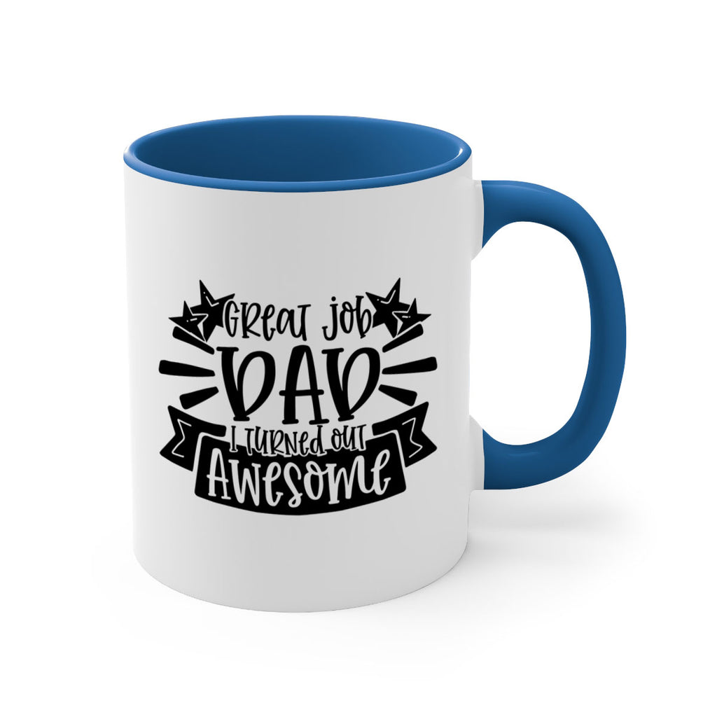 great job dad i turned out awesome 49#- fathers day-Mug / Coffee Cup