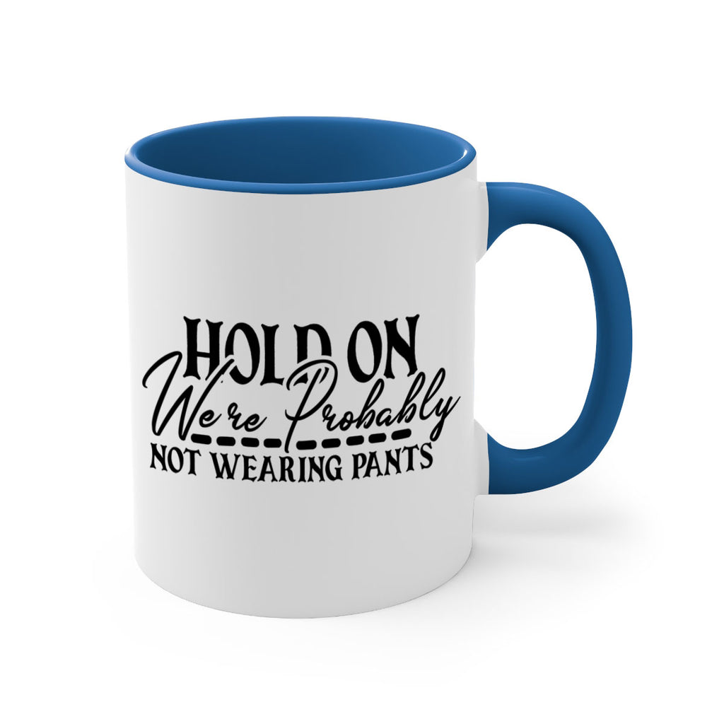 hold on were probably not wearing pants 69#- home-Mug / Coffee Cup