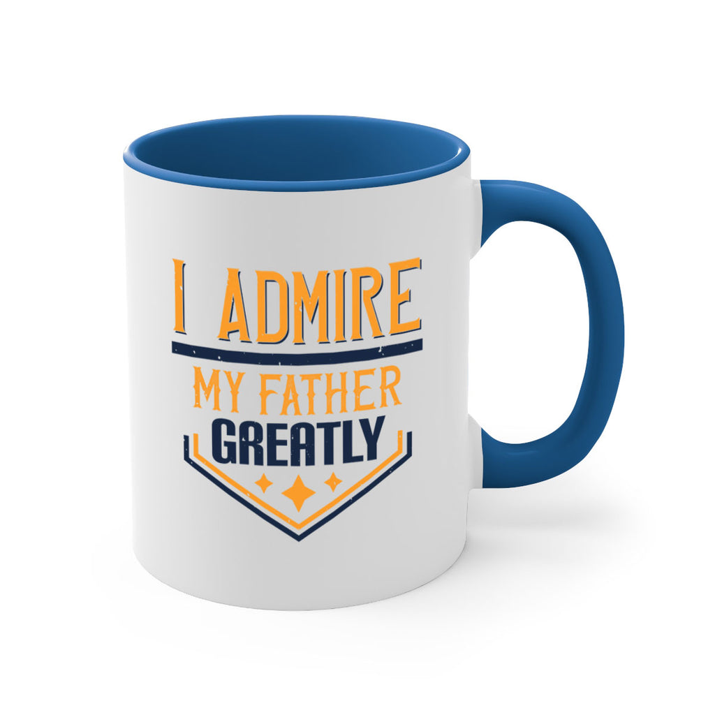 i admire my father greatly 215#- fathers day-Mug / Coffee Cup