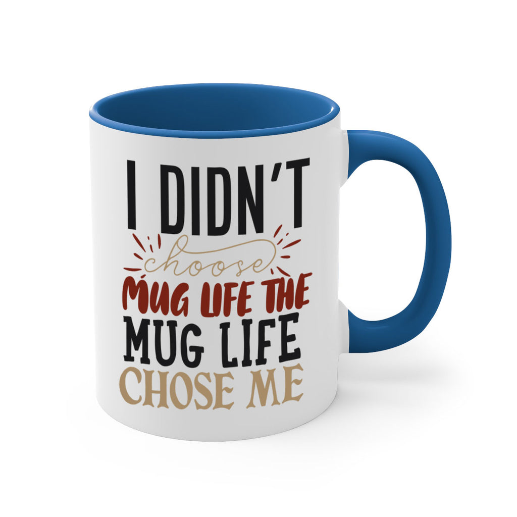 i didnt choose mug life the mug life chose me 211#- coffee-Mug / Coffee Cup