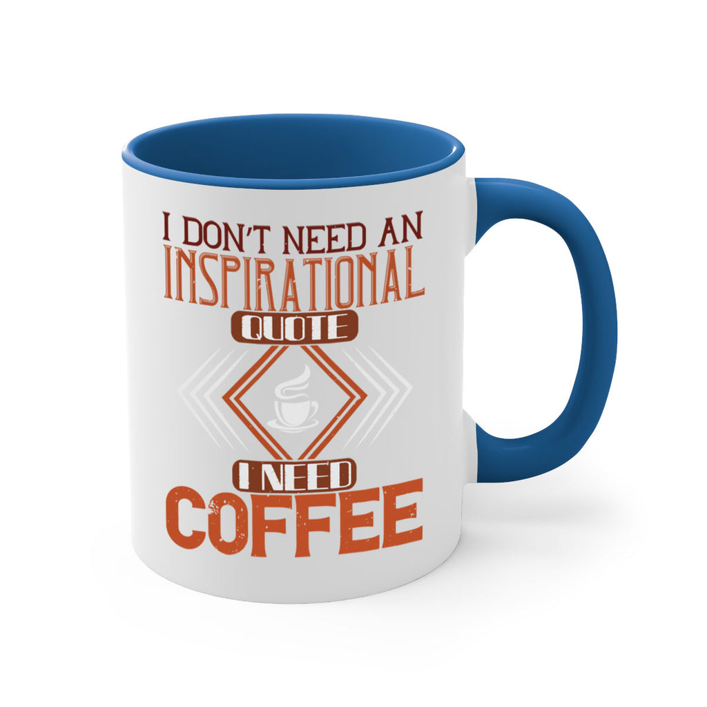 i don’t need an inspirational quotei need coffe 256#- coffee-Mug / Coffee Cup