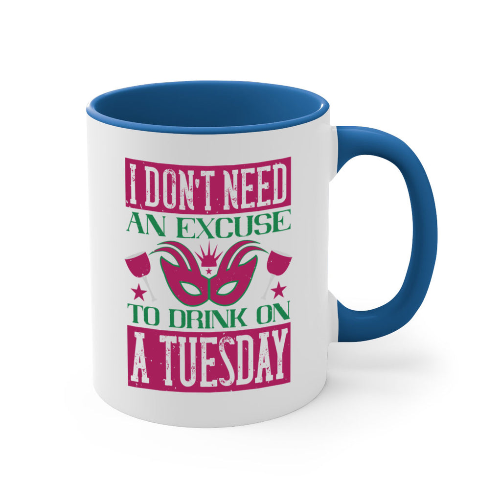 i dont need an excuse to drink on a tuesday 68#- mardi gras-Mug / Coffee Cup