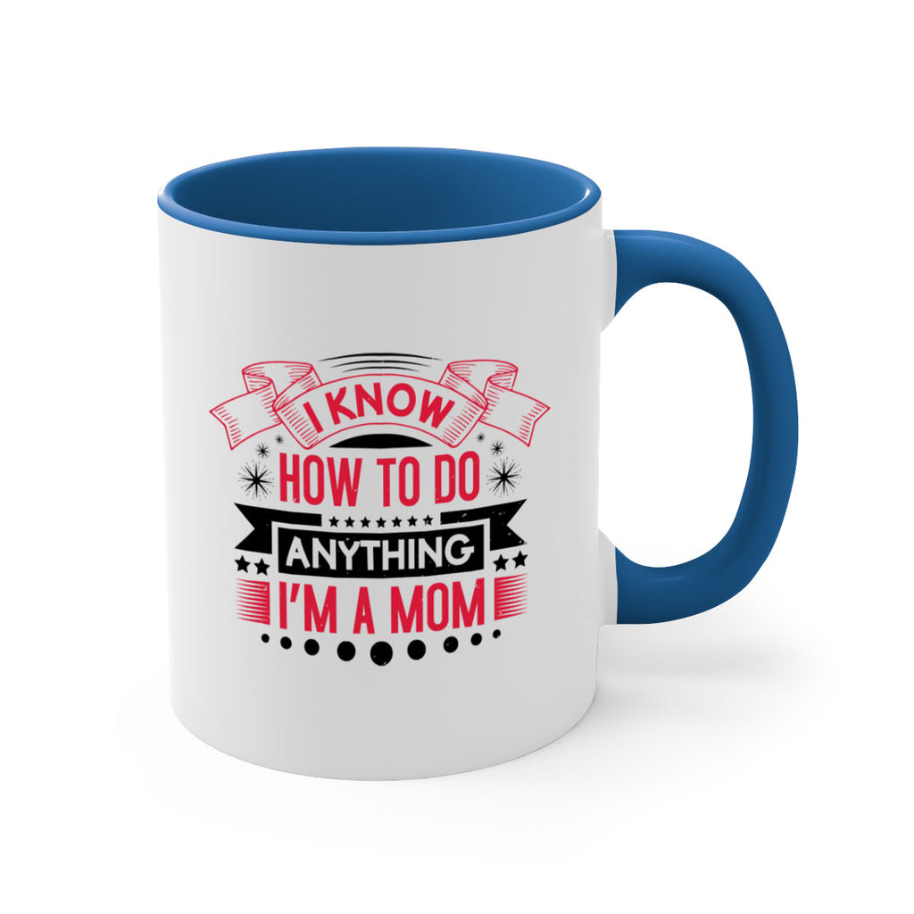 i know how to do anything im a mom 62#- mothers day-Mug / Coffee Cup