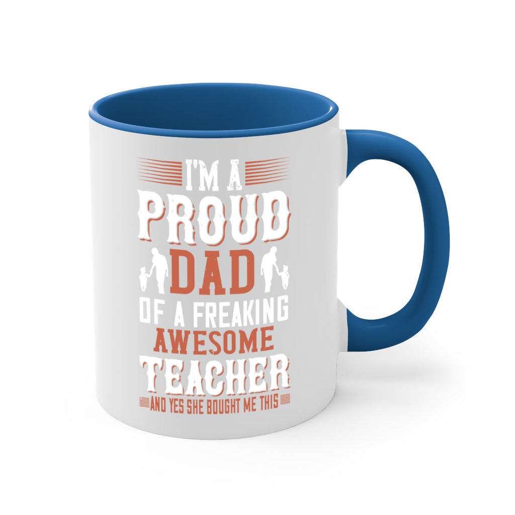 i’m a proud dad of a freaking awesome teacher and yes she bought me this 220#- fathers day-Mug / Coffee Cup