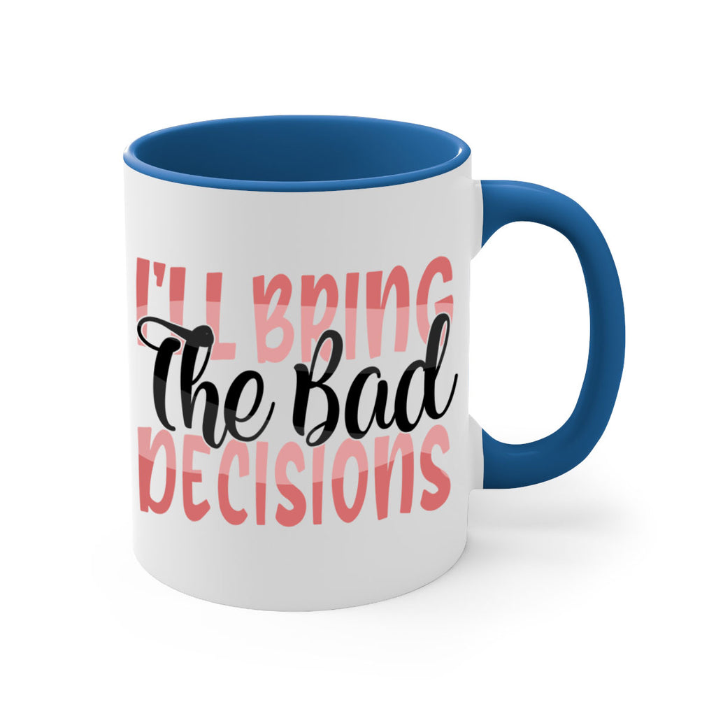 ill bring the bad decisions Style 50#- best friend-Mug / Coffee Cup
