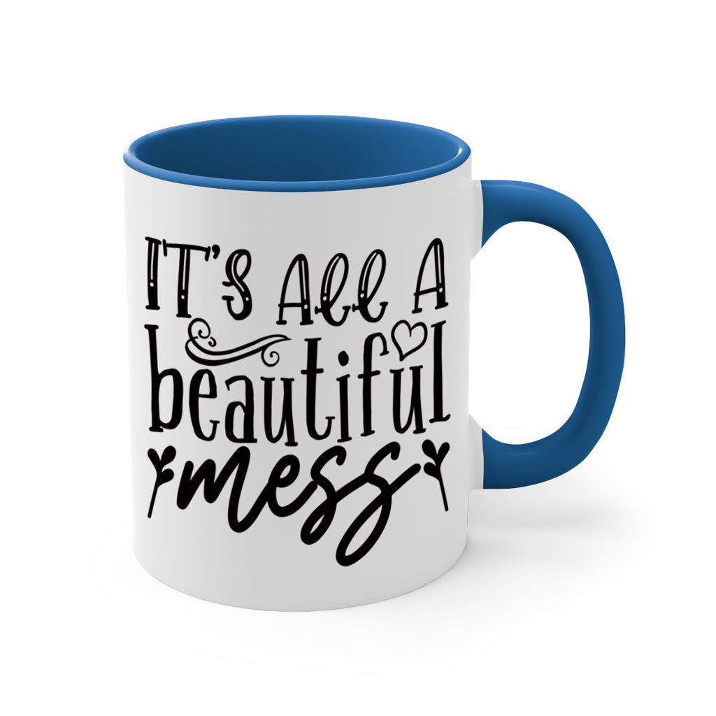its all a beautiful mess 98#- home-Mug / Coffee Cup