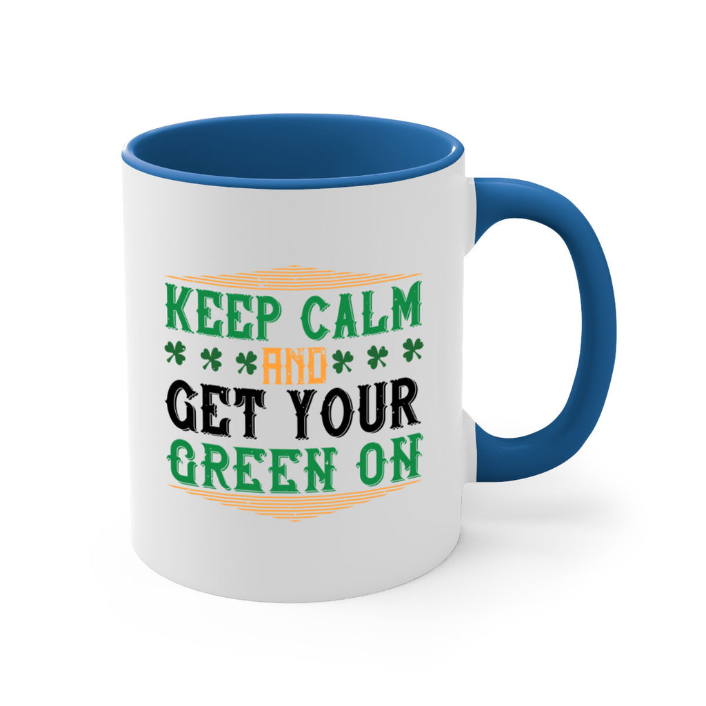 keep calm and get your green on Style 126#- St Patricks Day-Mug / Coffee Cup